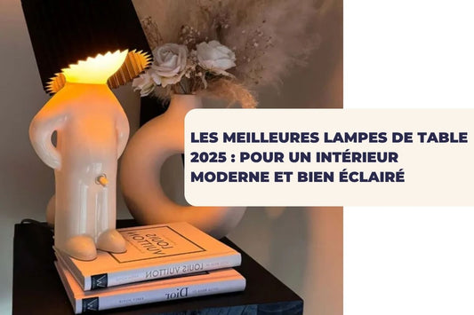 Les meilleures lampes de table 2025 : Pour un intérieur moderne et bien éclairé