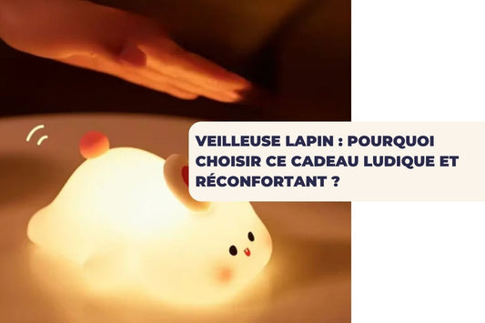 Veilleuse Lapin : Pourquoi Choisir Ce Cadeau Ludique et Réconfortant ?